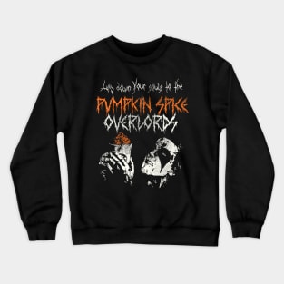 Lay Down Your Souls to the Pumpkin Spice Overlords Crewneck Sweatshirt